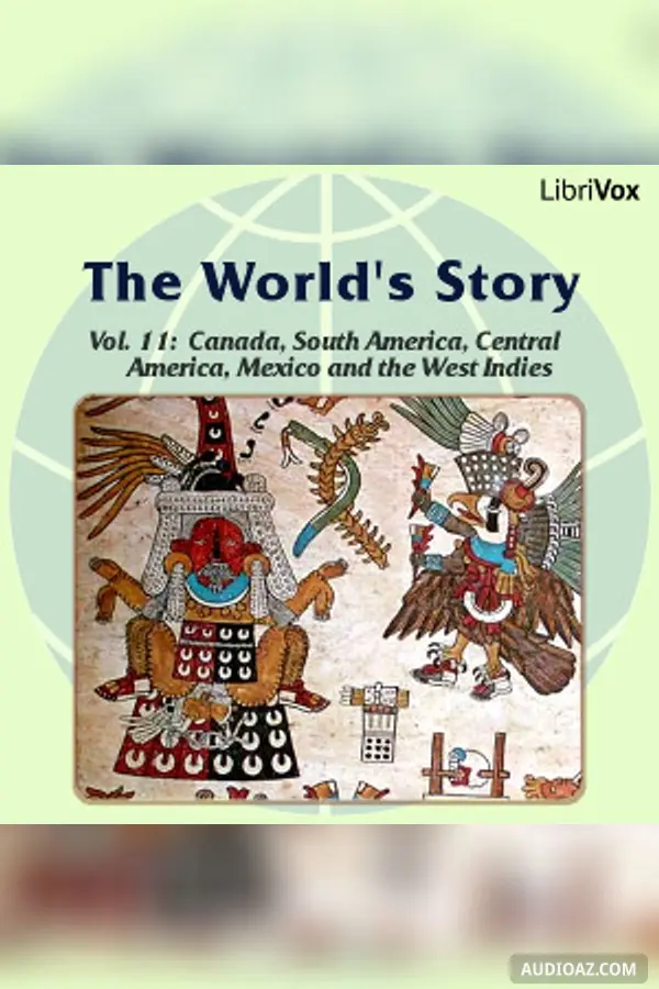World’s Story Volume XI: Canada, South America, Central America, Mexico and the West Indies