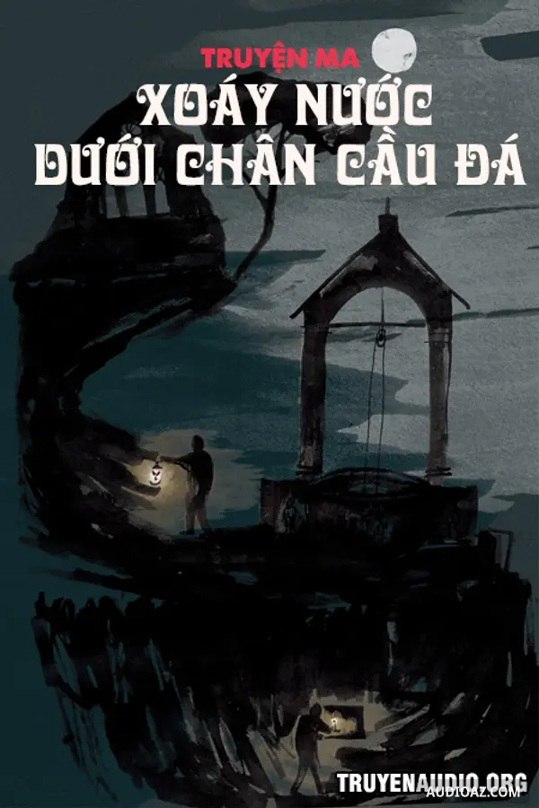 Xoáy Nước Dưới Chân Cầu Đá Kinh Dị