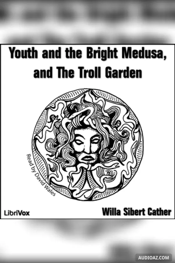 Youth and the Bright Medusa, and The Troll Garden