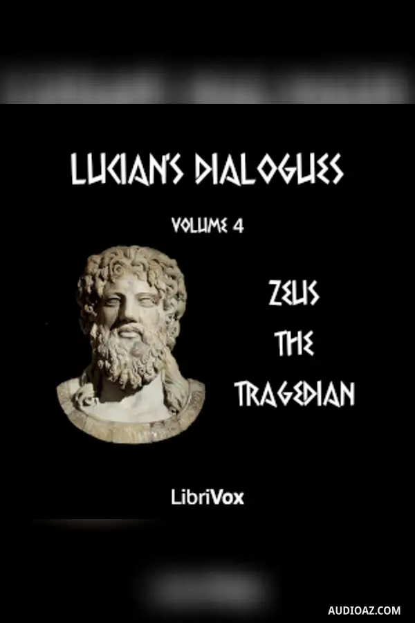 Lucian's Dialogues Volume 4: Zeus the Tragedian