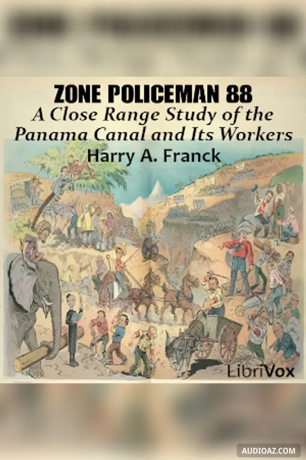 Zone Policeman 88; A Close Range Study of the Panama Canal and Its Workers