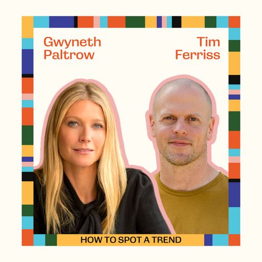 Ep78: The Art and Science of Spotting Trends with Gwyneth Paltrow and Tim Ferriss cover