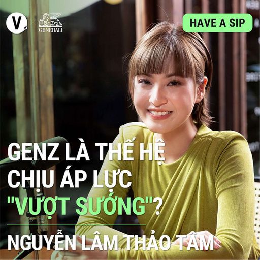 Ep100: #101 Nguyễn Lâm Thảo Tâm: Gen Z là thế hệ chịu áp lực "vượt sướng"?