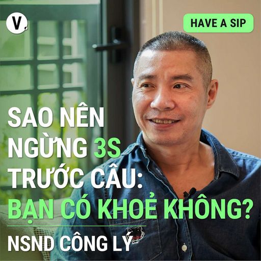 Ep121: NSND Công Lý: Sao nên ngừng 3s trước câu: Bạn có khoẻ không? - Have A Sip #122 image