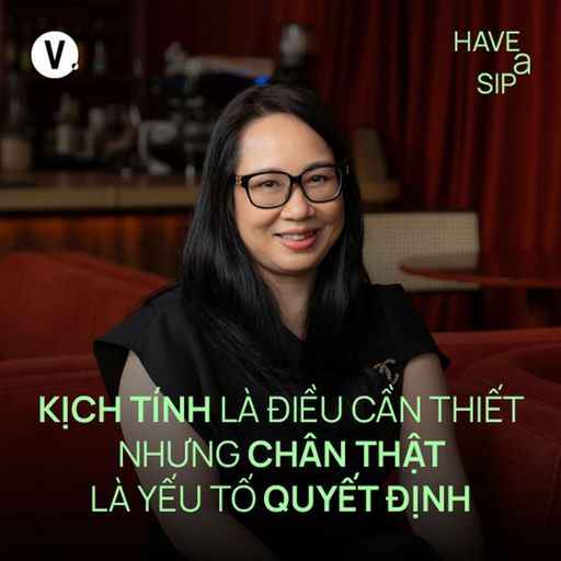 Ep188: Ngô Thị Vân Hạnh, CEO Yeah1: Kịch tính là điều cần thiết nhưng chân thật là yếu tố quyết định - Have A Sip #188 cover