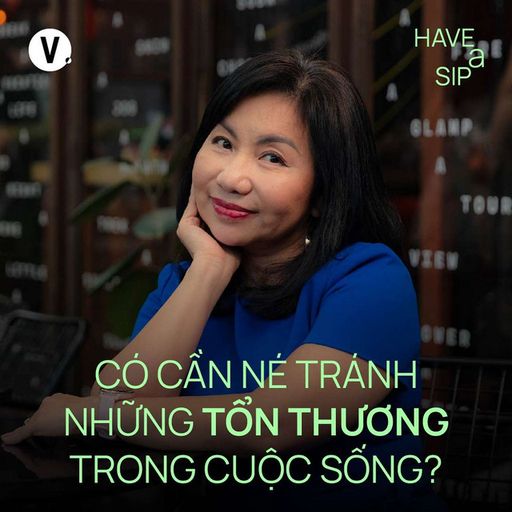 Ep189: Chuyên gia giáo dục Tô Thụy Diễm Quyên: Có cần né tránh những tổn thương trong cuộc sống? - Have A Sip #189 cover