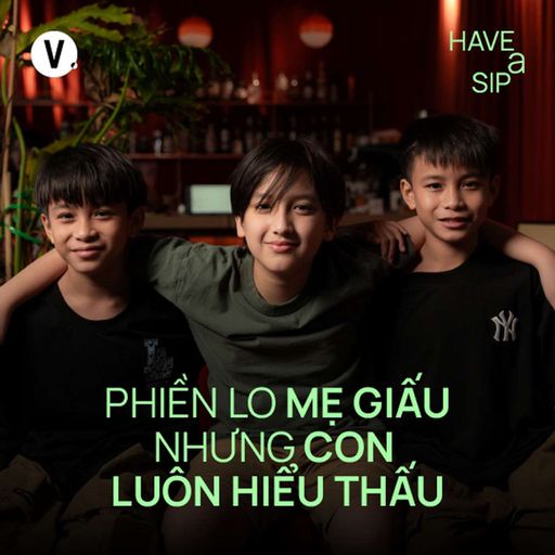 Ep191: Phiền lo mẹ giấu nhưng con luôn hiểu thấu - Have Many Sips Kids cover