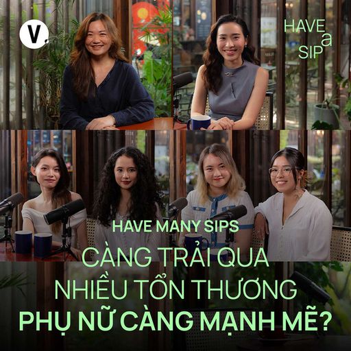 Ep192: Càng trải qua nhiều tổn thương, phụ nữ càng mạnh mẽ? - Have Many Sips #191 cover