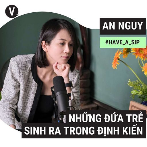 Ep82: #83 An Nguy: Những đứa trẻ sinh ra trong định kiến
