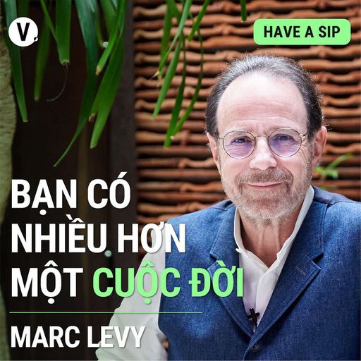 Ep97: #98 Marc Levy: Bạn có nhiều hơn một cuộc đời