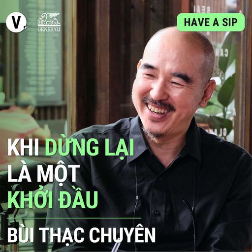 Ep99: #100 Đạo diễn Bùi Thạc Chuyên: Khi dừng lại là một khởi đầu
