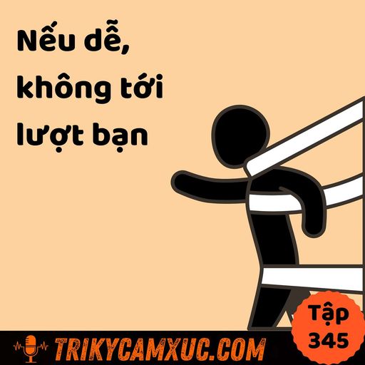 Ep344: Vì nó khó, nên bạn còn phần! - Tri Kỷ Cảm Xúc #345 cover