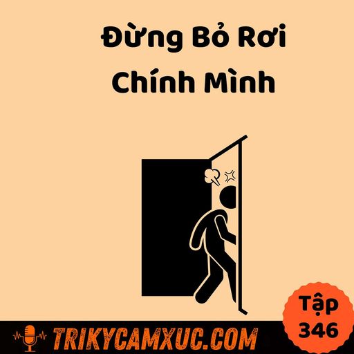 Ep345: Đừng bỏ rơi chính mình - Tri Kỷ Cảm Xúc #346 cover