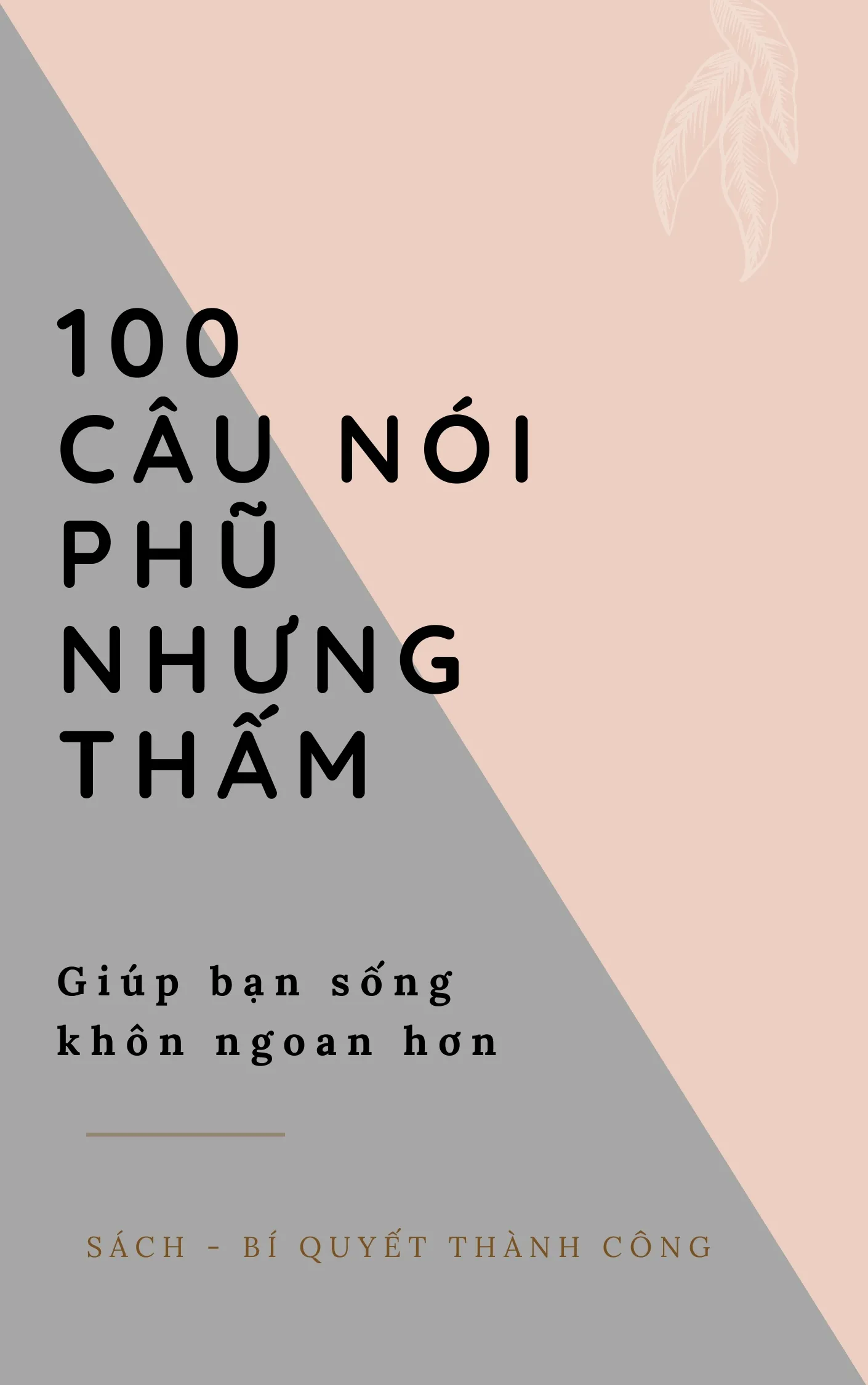 100 Câu nói PHŨ nhưng THẤM giúp bạn Sống Khôn Ngoan Hơn!