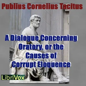 Dialogue Concerning Oratory, or the Causes of Corrupt Eloquence