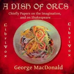 Dish of Orts: Chiefly Papers on the Imagination, and on Shakespeare