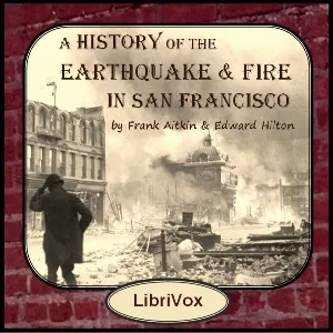 History of the Earthquake and Fire in San Francisco