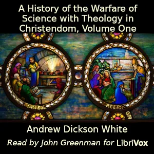 History of the Warfare of Science with Theology in Christendom, Volume One
