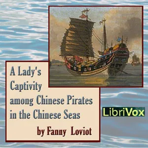 Lady's Captivity among Chinese Pirates in the Chinese Seas