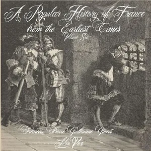 Popular History of France from the Earliest Times vol 6