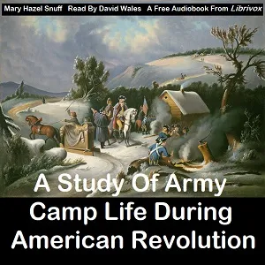 Study Of Army Camp Life During American Revolution