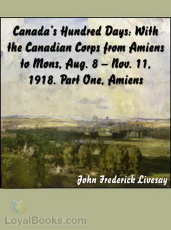 Canada's Hundred Days: With the Canadian Corps from Amiens to Mons 1918