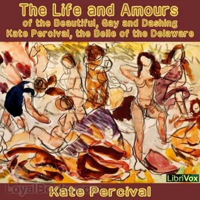 The Life and Amours of the Beautiful, Gay and Dashing Kate Percival, the Belle of the Delaware