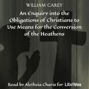 Enquiry into the Obligations of Christians to Use Means for the Conversion of the Heathens