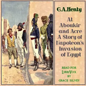 At Aboukir and Acre: A Story of Napoleon's Invasion of Egypt