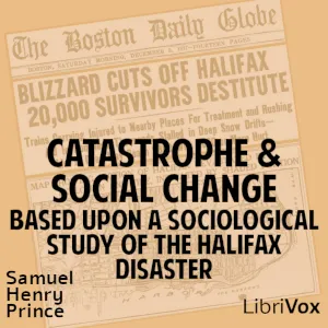 Catastrophe and Social Change, Based Upon a Sociological Study of the Halifax Disaster