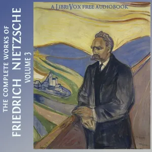 Complete Works of Friedrich Nietzsche: Volume 3