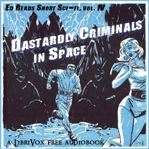 Dastardly Criminals in Space (Ed Reads Short Sci-fi, vol. IV)