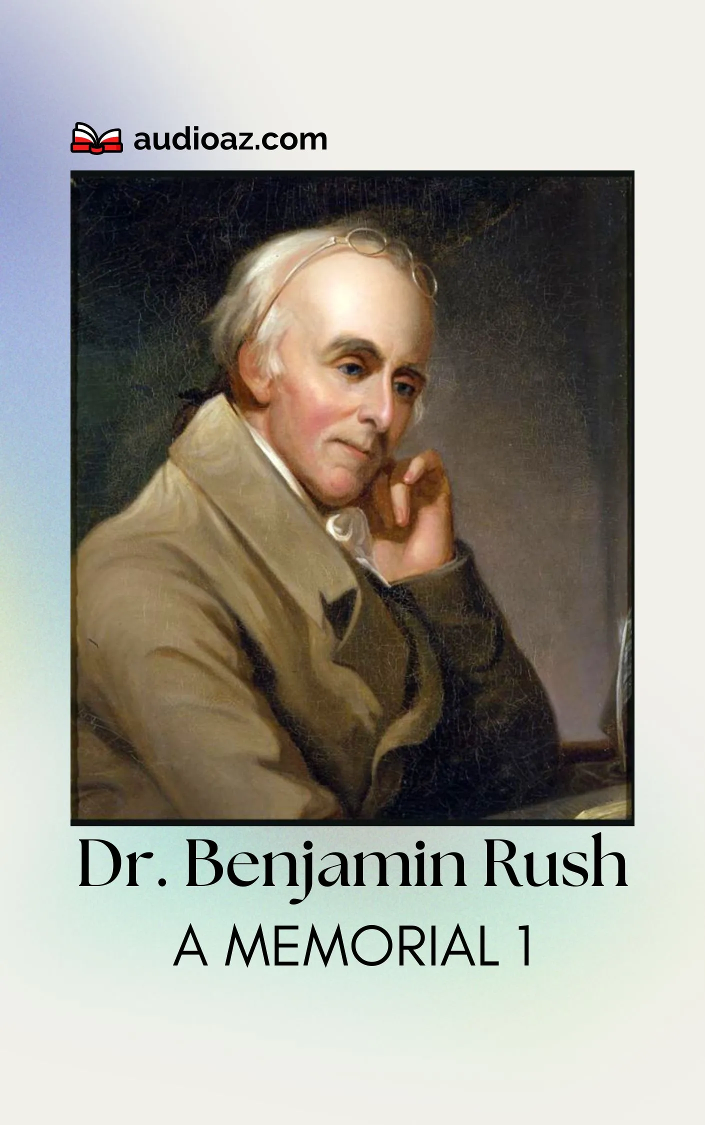 Dr. Benjamin Rush, A Memorial 1