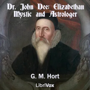 Dr. John Dee: Elizabethan Mystic and Astrologer