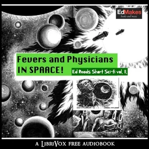 Fevers and Physicians in Space (Ed Reads Short Sci-fi, vol. II)