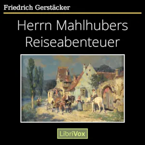 Herrn Mahlhubers Reiseabenteuer