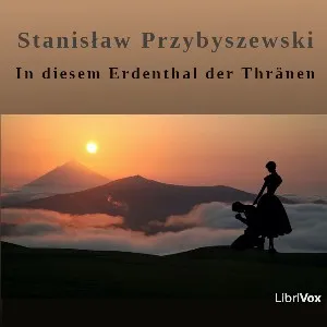 In diesem Erdenthal der Thränen