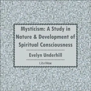 Mysticism: A Study in Nature and Development of Spiritual Consciousness