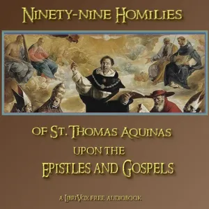 Ninety-nine Homilies of St. Thomas Aquinas upon the Epistles and Gospels