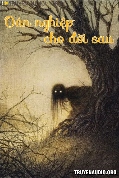 Oán Nghiệp Cho Đời Sau - Truyện Kinh Dị