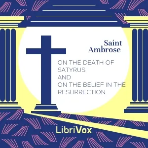 On the Death of Satyrus and On the Belief in the Resurrection