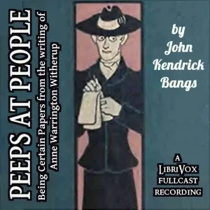 Peeps at People - Being Certain Papers from the Writings of Anne Warrington Witherup (Dramatic Reading)