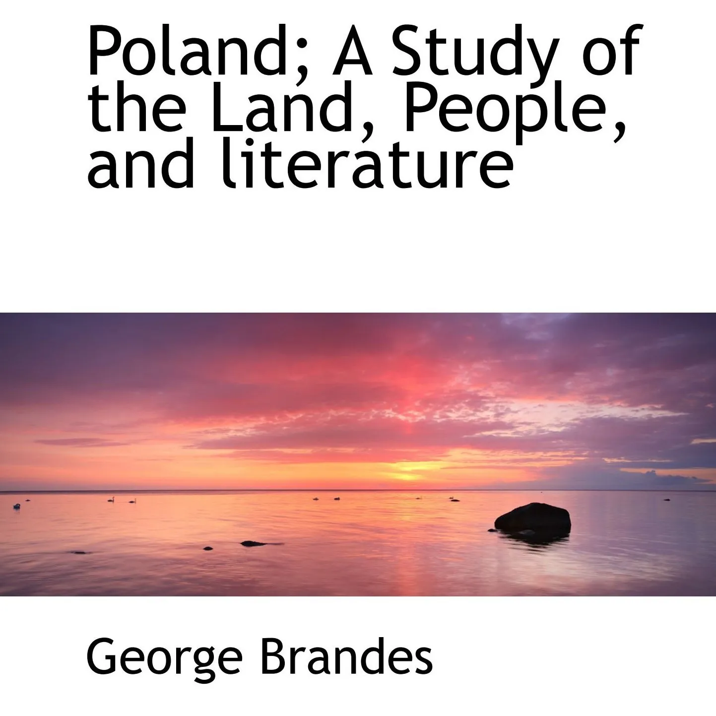 Poland: A Study of the Land, People and Literature