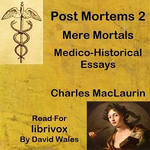 Post Mortems Two: Mere Mortals: Medico-Historical Essays