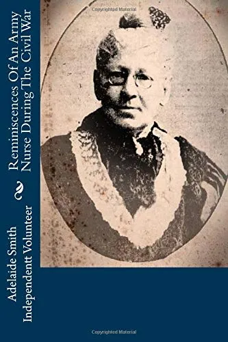 Reminiscences of an Army Nurse During the Civil War