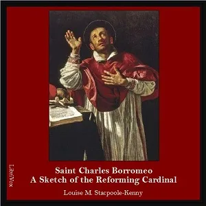 Saint Charles Borromeo: A Sketch of the Reforming Cardinal