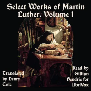 Select Works of Martin Luther, Vol 1
