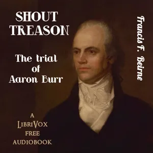 Shout Treason: the Trial of Aaron Burr