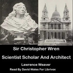 Sir Christopher Wren: Scientist, Scholar and Architect