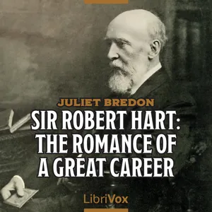 Sir Robert Hart: The Romance of a Great Career